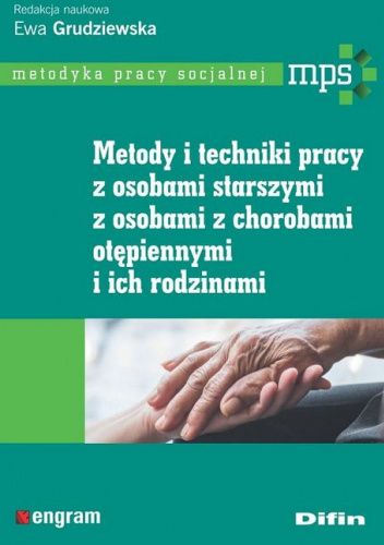  okładka książki: Metody i techniki pracy z osobami starszymi, z osobami z chorobami otępiennymi i ich rodzicami 