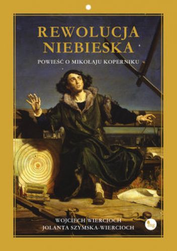  okładka książki: Rewolucja niebieska: powieść o Mikołaju Koperniku 