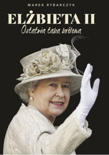  okładka książki: Elżbieta II: ostatnia taka królowa 