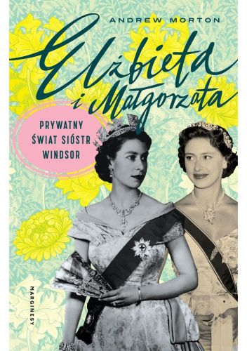  okładka książki: Elżbieta i Małgorzata: prywatny świat sióstr Windsor 