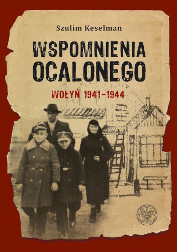  okładka książki: Wspomnienia ocalonego: Wołyń 1941-1944 